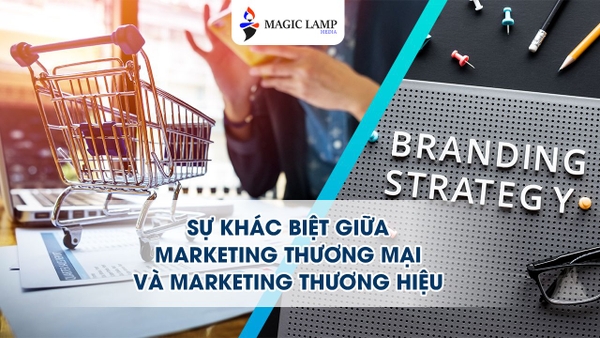 Sự Khác Biệt Giữa Marketing Thương Mại Và Marketing Thương Hiệu