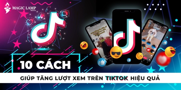 10 Cách Giúp Tăng Lượt Xem Trên TikTok Hiệu Quả 