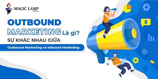 Outbound Marketing Là Gì? Sự Khác Nhau Giữa Outbound Marketing và Inbound Marketing