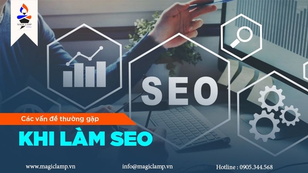 Người làm SEO cần làm gì? Các vấn đề thường gặp phải khi làm SEO