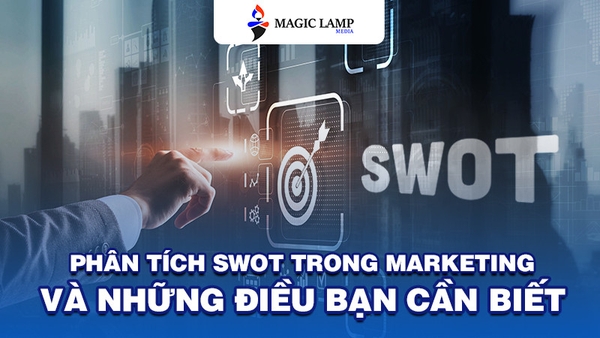 Phân Tích SWOT Trong Marketing Và Những Điều Bạn Cần Biết