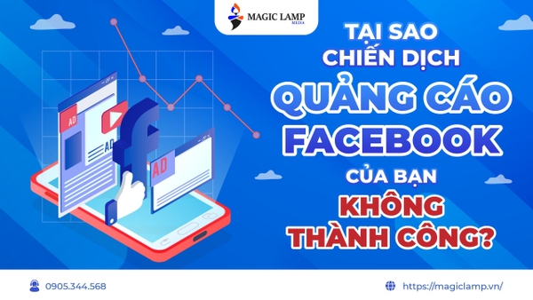 Tại Sao Chiến Dịch Quảng Cáo Facebook Của Bạn Không Thành Công?