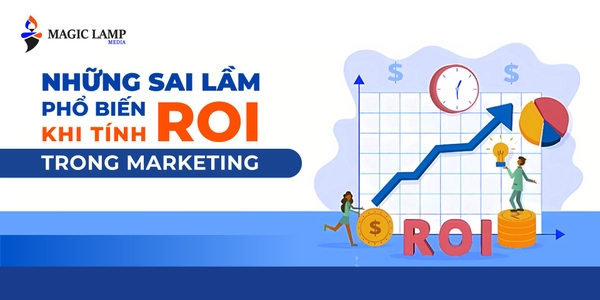 Những Sai Lầm Phổ Biến Khi Tính ROI Trong Marketing