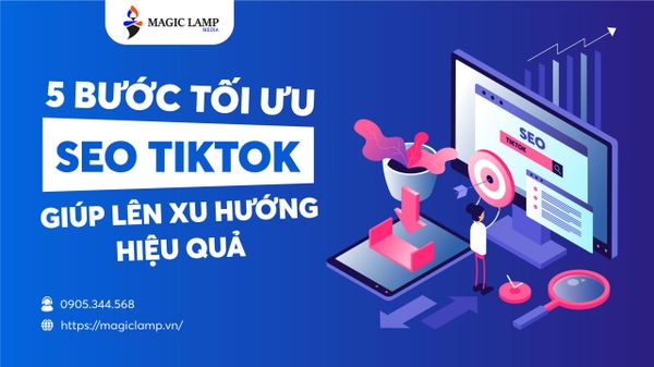 5 Bước Tối Ưu SEO Tiktok Giúp Lên Xu Hướng Hiệu Quả