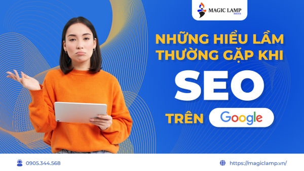 Những Hiểu Lầm Thường Gặp Khi SEO Trên Google