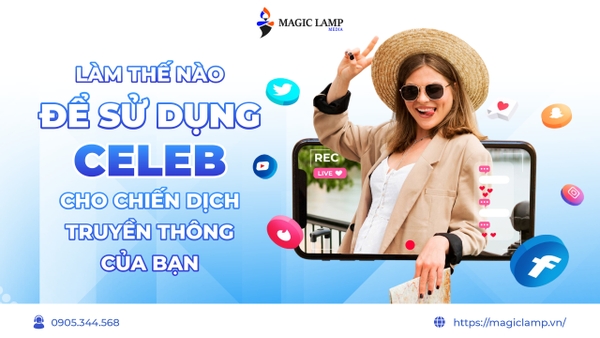 Làm Thế Nào Để Sử Dụng Celeb Cho Chiến Dịch Truyền Thông Của Bạn?