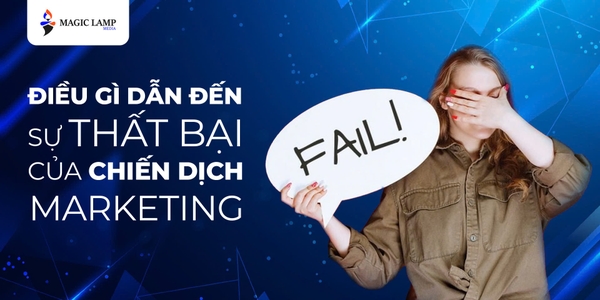 Điều Gì Dẫn Đến Sự Thất Bại Của Chiến Dịch Marketing