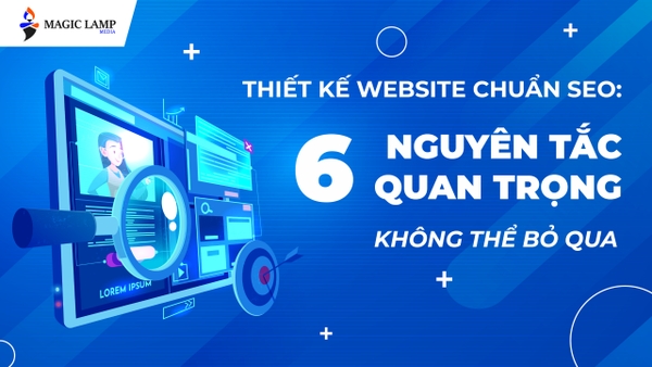 Thiết Kế Website Chuẩn Seo: 6 Nguyên Tắc Quan Trọng Không Thể Bỏ Qua