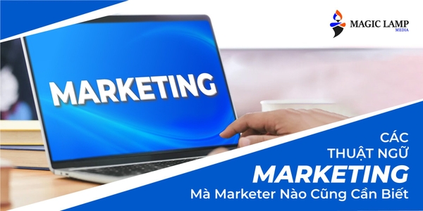 Các Thuật Ngữ Marketing Mà Marketer Nào Cũng Cần Biết