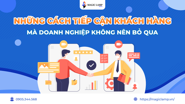 Những Cách Tiếp Cận Khách Hàng Mà Doanh Nghiệp Không Thể Bỏ Qua