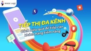 Tiếp Thị Đa Kênh - Cách Hiệu Quả Để Tiếp Cận Khách Hàng Tiềm Năng