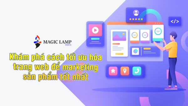 Khám Phá Cách Tối Ưu Hóa Website Để Marketing Sản Phẩm Tốt Nhất