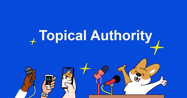 Ý Nghĩa Của Topical Authority Trong Digital Marketing Và Cách Đo Lường