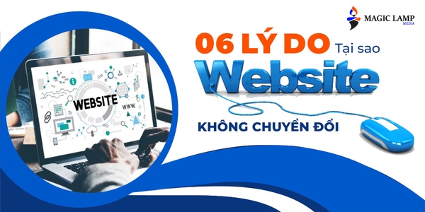 6 Lý Do Tại Sao Website Không Chuyển Đổi