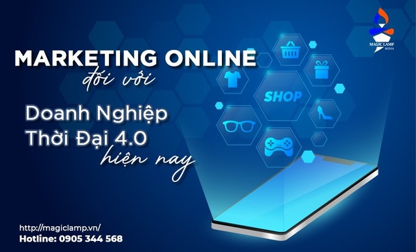 MARKETING ONLINE ĐỐI VỚI DOANH NGHIỆP THỜI ĐẠI 4.0 HIỆN NAY