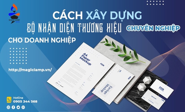 CÁCH XÂY DỰNG BỘ NHẬN DIỆN THƯƠNG HIỆU CHUYÊN NGHIỆP CHO DOANH NGHIỆP