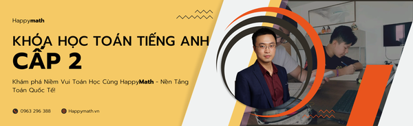 KHÓA HỌC TOÁN TIẾNG ANH CẤP 2 TẠI HAPPYMATH - NÂNG TRÌNH TƯ DUY