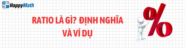 RATIO LÀ GÌ? ĐỊNH NGHĨA VÀ VÍ DỤ