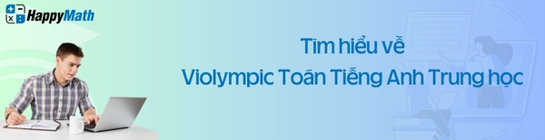 TÌM HIỂU VỀ VIOLYMPIC TOÁN TIẾNG ANH TRUNG HỌC