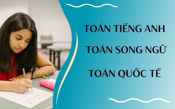 NẮM CHẮC TOÁN TIẾNG ANH: CHINH PHỤC HAI MỤC TIÊU CÙNG MỘT LÚC
