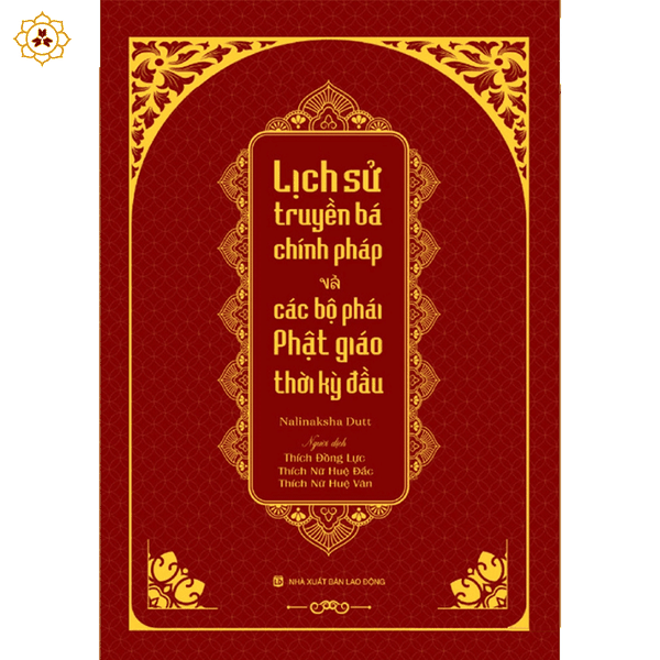 Sách - Lịch sử truyền bá chính pháp và các bộ phái Phật giáo thời kỳ đầu - Tổng tập Lịch sử Phật giáo Ấn Độ tập 01