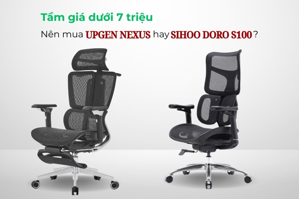 Tầm Giá Dưới 7 triệu: Nên Mua Ghế Upgen Nexus Hay Sihoo Doro S100?