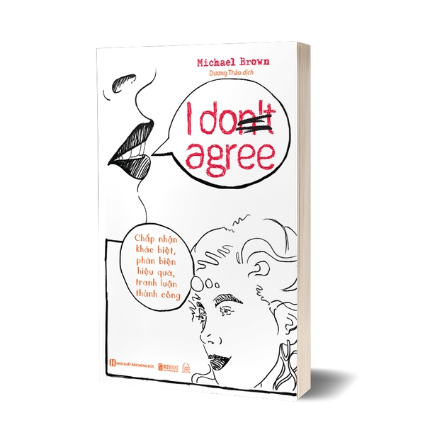 I Don’t Agree: Chấp nhận sự khác biệt, phản biện hiệu quả, tranh luận thành công