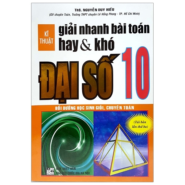 KI THUAT GIAI NHANH BAI TOAN HAY & KHO DAI SO 10 (QGHN) H-A