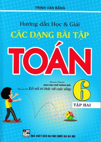 HƯỚNG DẪN HỌC VÀ GIẢI CÁC DẠNG BÀI TẬP TOÁN 6 - TẬP 2 (BÁM SÁT SGK KẾT NỐI TRI THỨC VỚI CUỘC SỐNG)