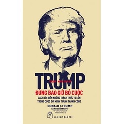Sách Trump - Đừng Bao Giờ Bỏ Cuộc
