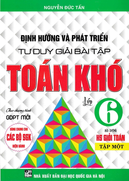 Định hướng và phát triển tư duy giải bài tập Toán khó 6 tập 1 dùng chung cho các bộ sgk hiện hành (DHQGHN) H-A