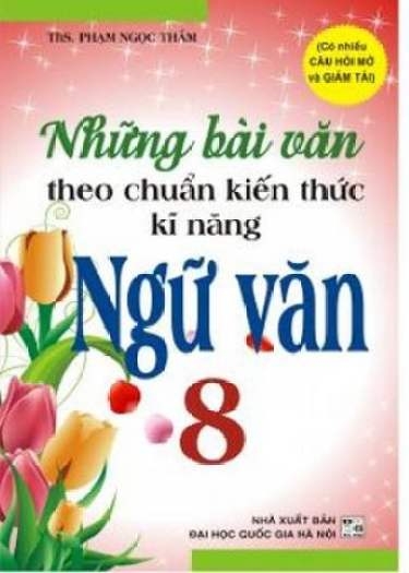 Những Bài Văn Theo Chuẩn Kiến Thức Kĩ Năng Ngữ Văn 8 (DHQGHN) H-A