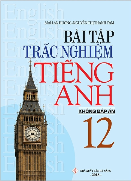 Bài Tập Trắc Nghiệm Tiếng Anh 12 (Không Đáp Án) (Tái Bản 2018) N (ML HUONG) Z-B