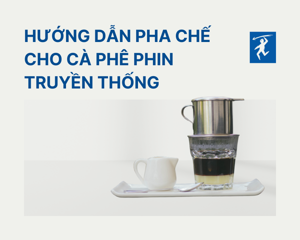 HƯỚNG DẪN PHA CHẾ CHO CÀ PHÊ PHIN TRUYỀN THỐNG