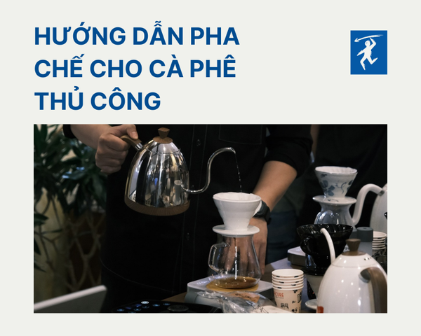 HƯỚNG DẪN PHA CHẾ CHO CÀ PHÊ THỦ CÔNG