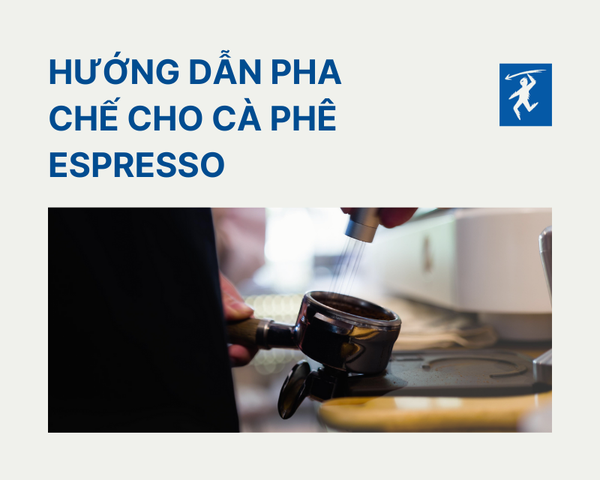 HƯỚNG DẪN PHA CHẾ CHO CÀ PHÊ ESPRESSO