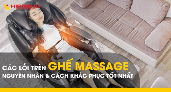 Các lỗi trên ghế massage - Nguyên nhân và cách khắc phục tốt nhất