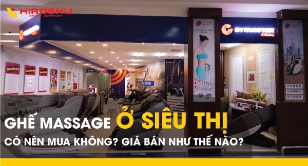 Ghế massage ở siêu thị có nên mua không? Giá bán như thế nào?
