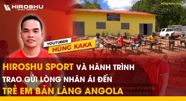 Hiroshu Sport và hành trình trao gửi lòng nhân ái đến trẻ em bản làng Angola