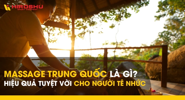 Massage Trung Quốc là gì? Hiệu quả tuyệt vời cho người tê nhức