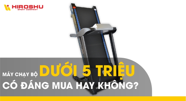 Máy chạy bộ dưới 5 triệu có đáng mua hay không?