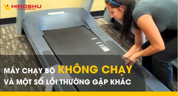 Máy chạy bộ không chạy và một số lỗi thường gặp khác
