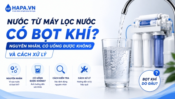 Nước từ máy lọc nước có bọt khí: Nguyên nhân, có uống được không và cách xử lý