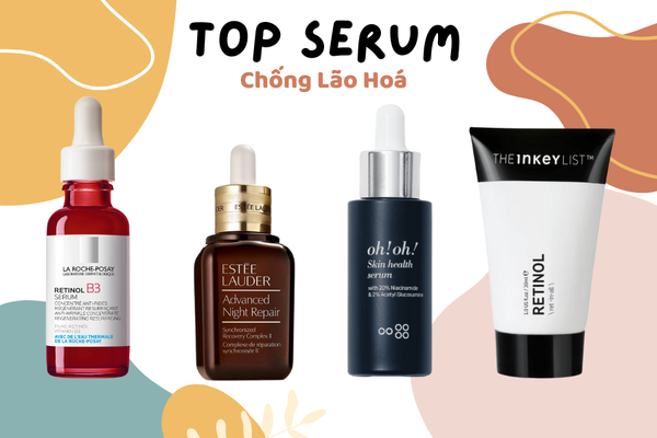 Top 5 serum chống lão hóa tốt nhất, được chị em tin dùng