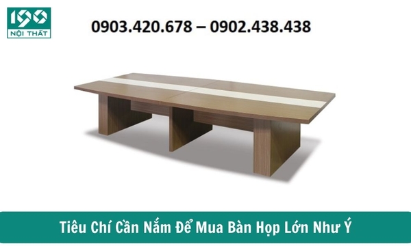 Tiêu Chí Cần Nắm Để Mua Bàn Họp Lớn Như Ý