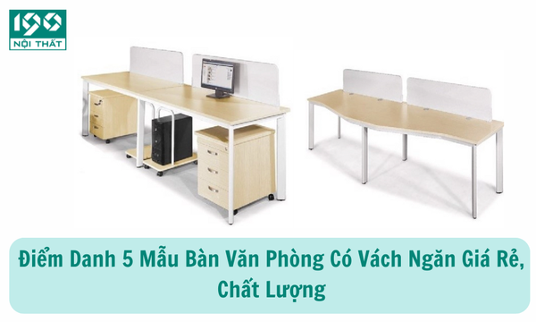 Điểm Danh 5 Mẫu Bàn Văn Phòng Có Vách Ngăn Giá Rẻ, Chất Lượng
