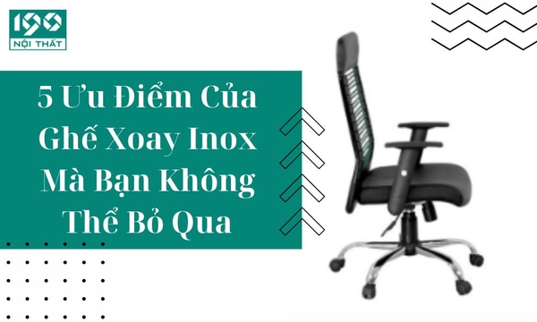 5 Ưu Điểm Của Ghế Xoay Inox Mà Bạn Không Thể Bỏ Qua