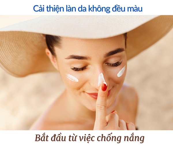 Cải thiện làn da không đều màu bắt đầu từ việc chống nắng