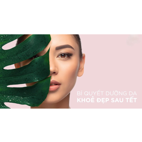 Những lưu ý chăm sóc da sau Tết