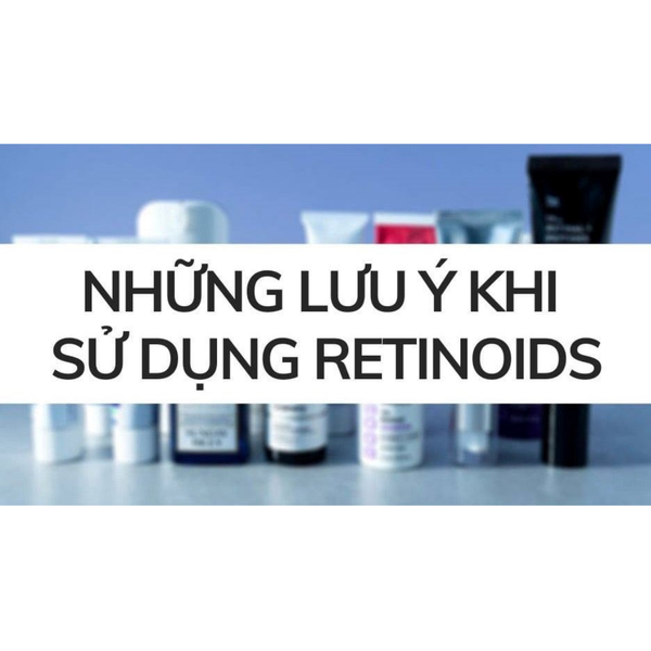 Sử dụng Retinoids đúng cách để đạt hiệu quả tối ưu